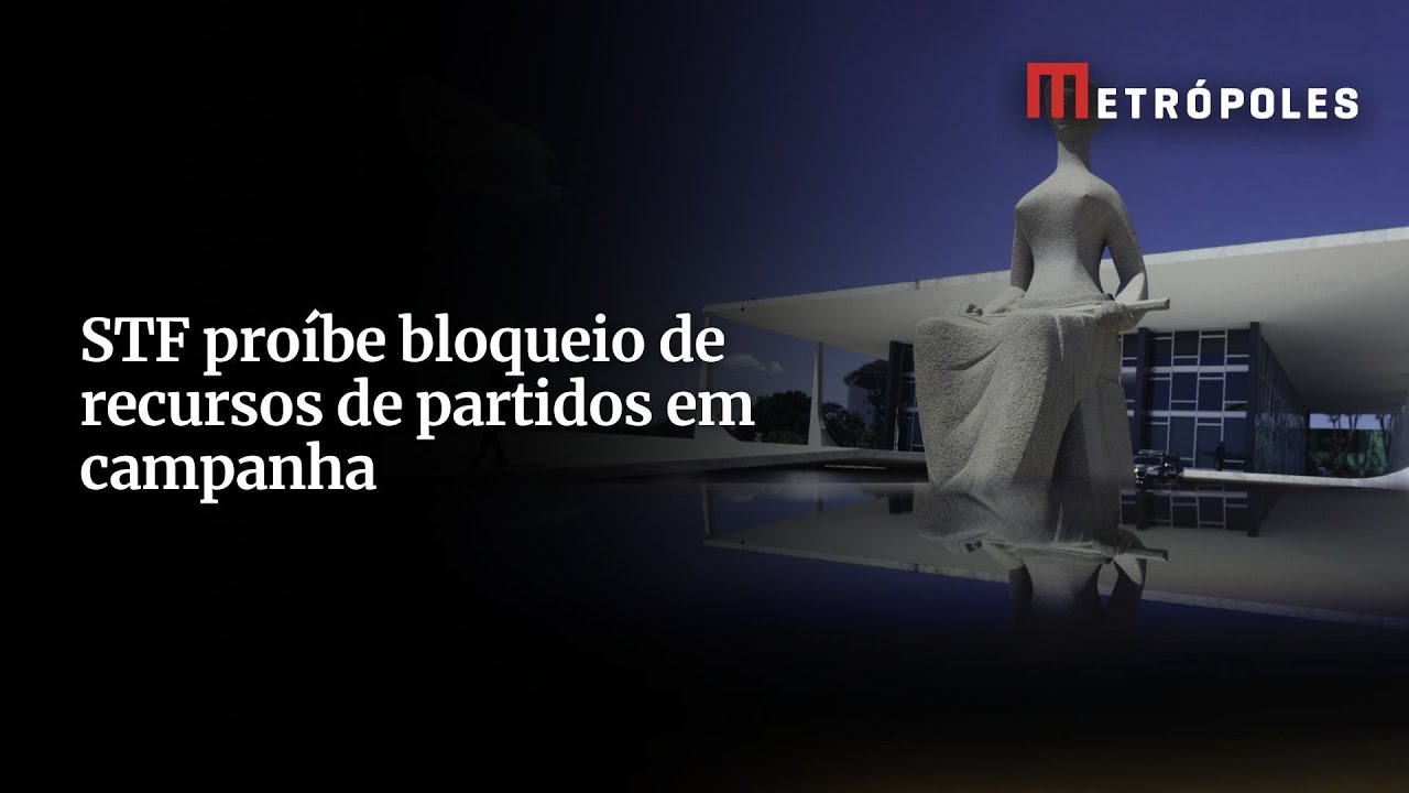 STF proíbe bloqueio de recursos de partidos em campanha