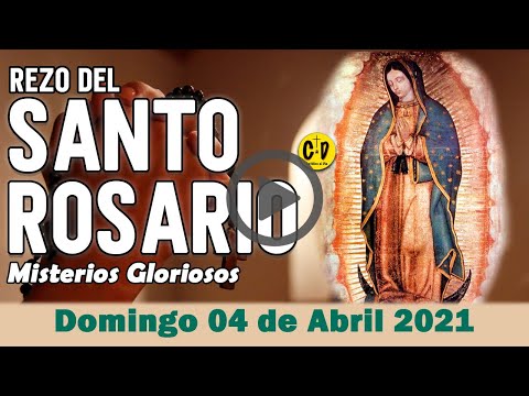 SANTO ROSARIO de Domingo 04 de Abril de 2021 MISTERIOS GLORIOSOS - VIRGEN MARIA