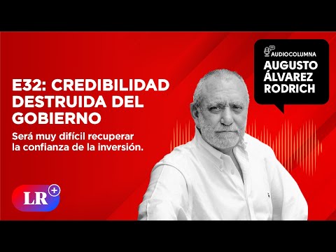 E32: Credibilidad destruida del Gobierno | Augusto Álvarez Rodrich