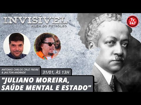 Invisível: Muito Além do Petróleo -Juliano Moreira, Saúde Mental e Estado