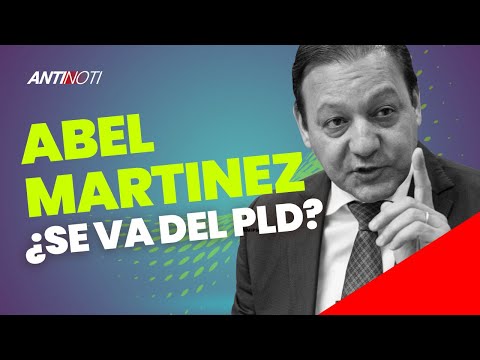 Fuertes Indicios De Que Abel Martínez Dejará El PLD | Antinoti