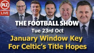 Football Show – Jan Window Key for Celtic’s Title Hopes – Tue 23rd October 2018