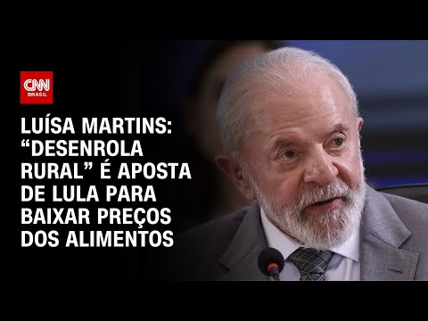 Luísa Martins: “Desenrola Rural” é aposta de Lula para baixar preços dos alimentos | BASTIDORES CNN