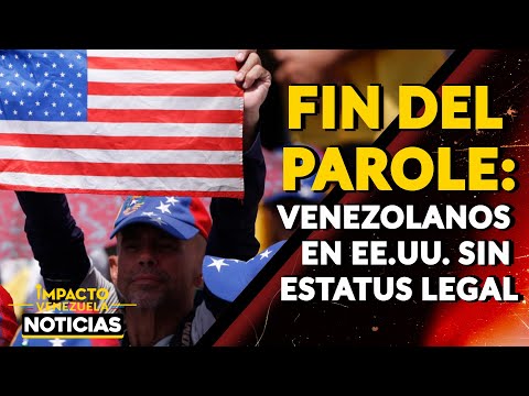 FIN DEL PAROLE: venezolanos en EE.UU. sin estatus legal|  NOTICIAS VENEZUELA HOY 2024