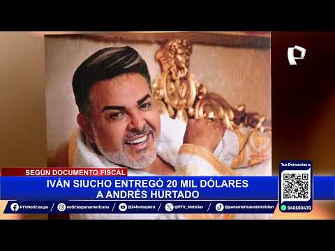 Caso Andrés Hurtado: Iván Siucho revela cómo entregó 20 mil dólares a presentador de televisión