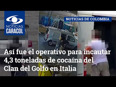 Así fue el operativo para incautar 4,3 toneladas de cocaína del Clan del Golfo en Italia