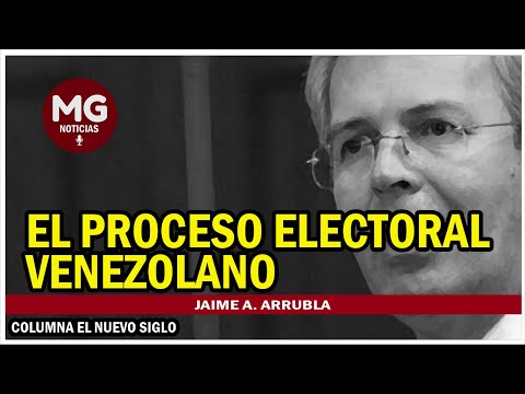 EL PROCESO ELECTORAL VENEZOLANO  Columna Jaime A. Arrubla