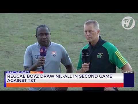 Reggae Boyz Draw Nil-All in Second Game against Trinidad & Tobago