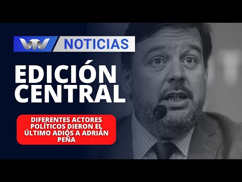 Edición Central 05/04 | Diferentes actores políticos dieron el último adiós a Adrián Peña