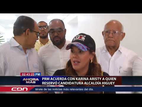 PRM acuerda con Karina Aristy a quien reservó candidatura Alcaldía Higüey