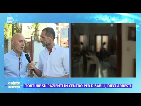 Torture su pazienti in centro per disabili, dieci arresti - Estate in diretta 16/07/2024