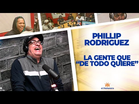 La Gente que "DE TODO QUIERE" - Phillip Rodriguez