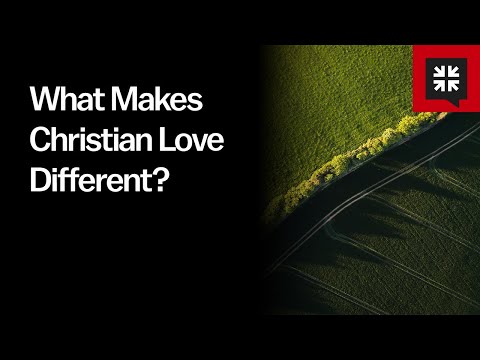 What Makes Christian Love Different?
