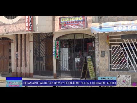 Trujillo: dejan artefacto explosivo y piden 40 mil soles a tienda en Laredo