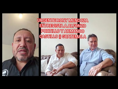 URGENTE RONY MENDOZA ENTREVISTA A ALFONZO PORTILLO Y ARMANDO CASTILLO || GUATEMALA