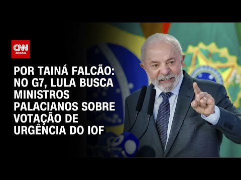 ​Análise: No G7, Lula busca ministros palacianos sobre votação de urgência do IOF | BASTIDORES CNN