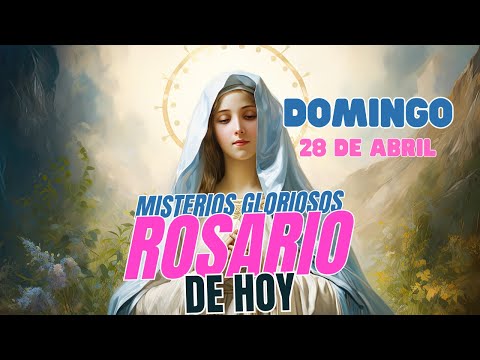 ROSARIO DE HOY Domingo 28 de Abril Oracion a la Virgen María