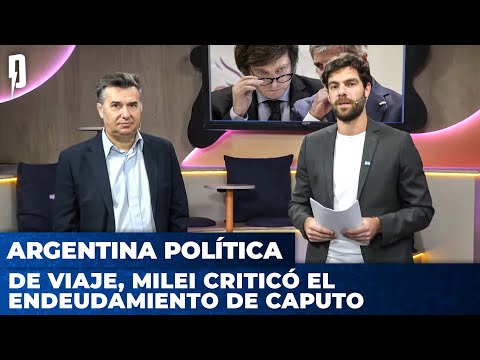 De viaje, MILEI criticó el endeudamiento de Caputo | Argentina Política con Jon, Cristian y el Profe