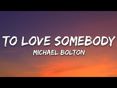 Michael Bolton - To Love Somebody (Lyrics)