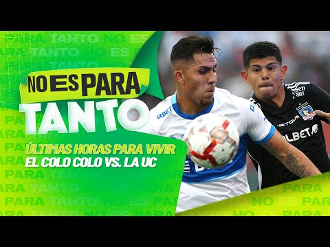 ? COLO COLO Y LA UC SE ENCIENDEN PARA EL CLÁSICO | No es para tanto - capítulo 143