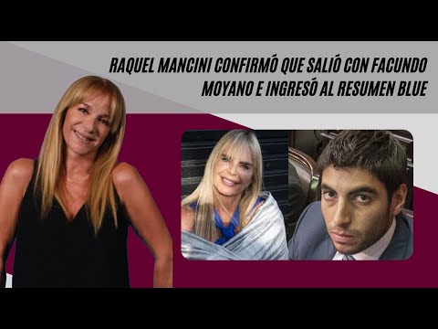 Raquel Mancini confirmó que salió con Facundo Moyano e ingresó al Resumen Blue