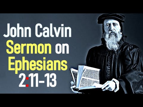 Sermon upon the Epistle of Saint Paul to the Ephesians 2:11-13 - John Calvin