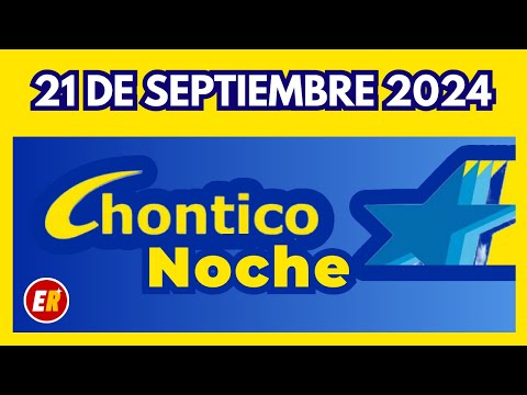 RESULTADO CHONTICO NOCHE del SABADO 21 de SEPTIEMBRE de 2024  (ULTIMO SORTEO)