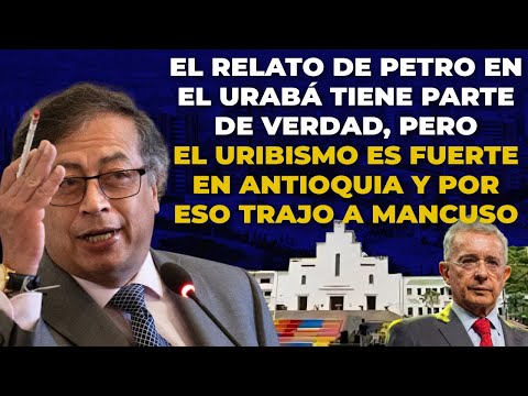 La VERDAD Del Porqué PETRO Llevó a MANCUSO a URABÁ. Gilberto Tobón Sanín