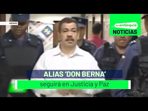 Alias ‘Don Berna’ seguirá en Justicia y Paz - Teleantioquia Noticias