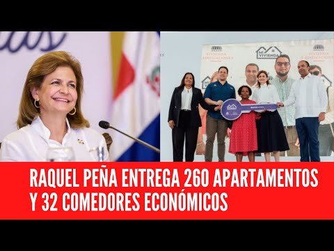 RAQUEL PEÑA ENTREGA 260 APARTAMENTOS Y 32 COMEDORES ECONÓMICOS