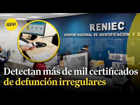Reniec identifica más de 1,200 certificados de defunción irregulares vinculadas a criminales