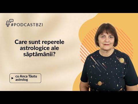 Care sunt reperele astrologice ale săptămânii , aflăm la #PodcastBZI de la astrologul Anca Tăutu