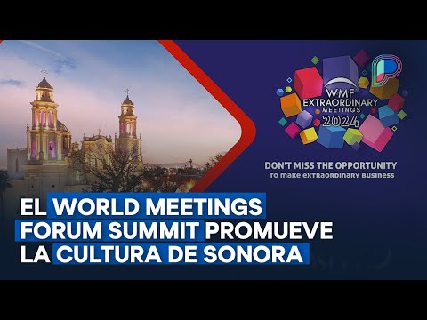 Con éxito celebra OCV Hermosillo el World Meetings Forum Summit para promover la cultura de Sonora