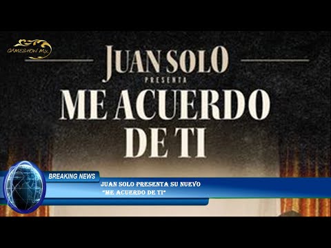 Juan Solo presenta su nuevo  “Me Acuerdo de Ti”