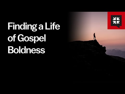 Finding a Life of Gospel Boldness