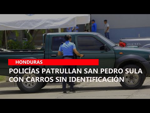 Policías patrullan San Pedro Sula con carros sin identificación