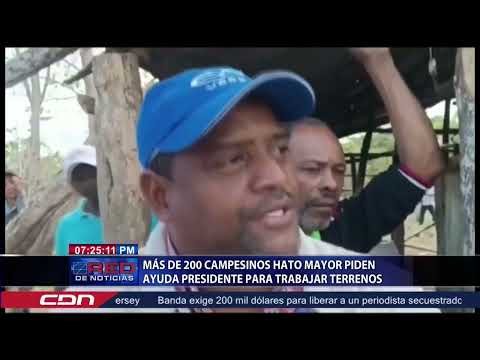 Más de 200 campesinos Hato Mayor piden ayuda presidente para trabajar terrenos