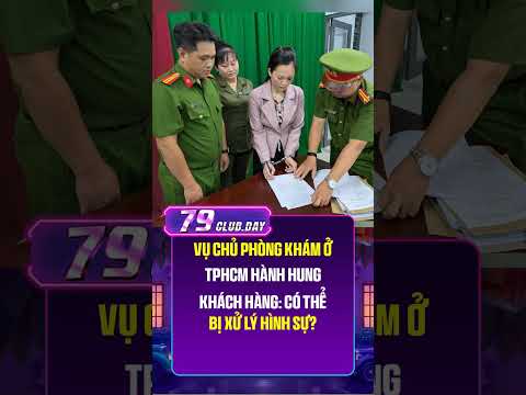 Vụ chủ phòng khám ở TPHCM hành hung khách hàng: Có thể bị xử lý hình sự?