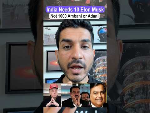 India needs 10 Elon Musk (Not 1000 Adani or Ambani)