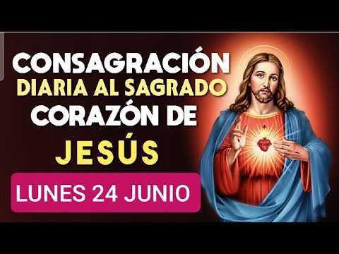 ? CONSAGRACIÓN DEL DÍA AL SAGRADO CORAZÓN DE JESÚS.  LUNES 24 DE JUNIO 2024. ?