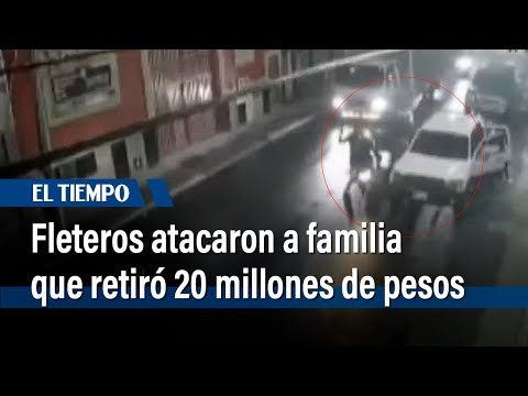 Fleteros atacaron a familia que retiró 20 millones de pesos | El Tiempo