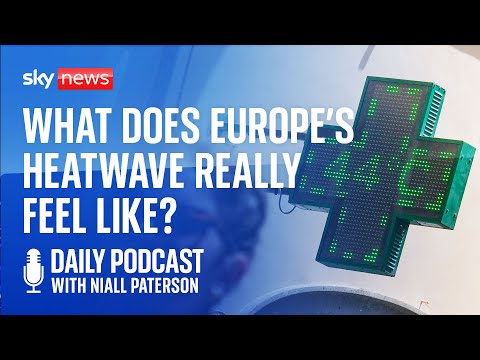Daily Podcast: What is it like to live in Europe’s heatwave?