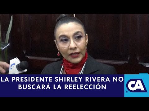 La diputada Shirley Rivera confirmó que no buscará una reelección a la Presidencia