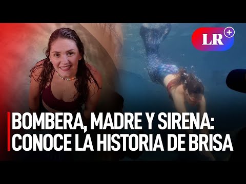 Bombera, madre y sirena: conoce la historia de Brisa | #LR