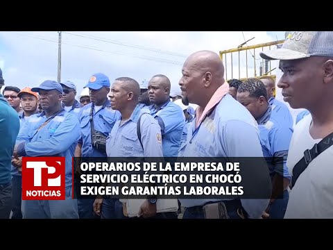 Operarios de la empresa de servicio eléctrico en Chocó exigen garantías laborales |04.05.2024| TPN