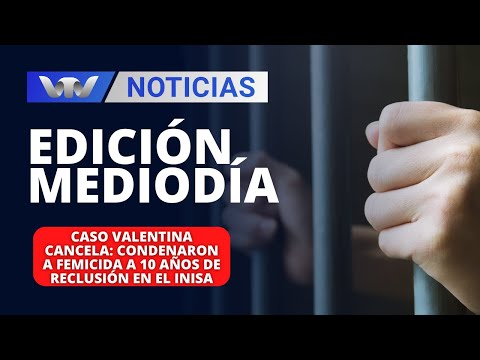 Ed.Mediodía 29/02 | Caso Valentina Cancela: condenaron a femicida a 10 años de reclusión en el Inisa