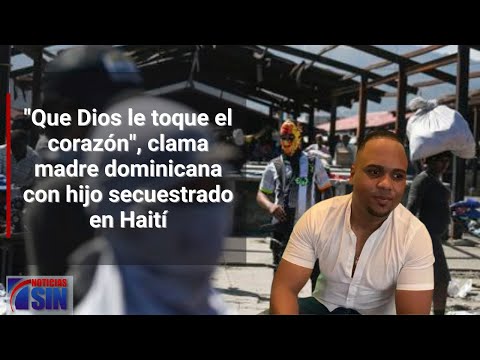 7 días lleva Richy Daniel en manos de secuestradores haitianos