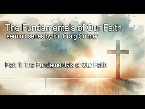 4-25-2024 Part 1: The Fundamentals of Our Faith Intro