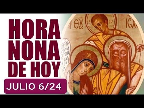 HORA NONA. SÁBADO 6 DE JULIO /24. LITURGIA DE LAS HORAS