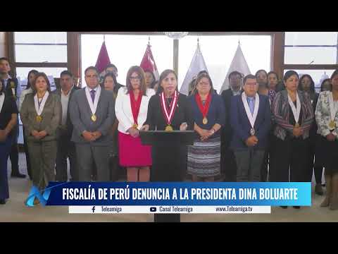 Fiscalia de Perú DENUNCIA a la presidenta DINA BOLUARTE - Noticias Teleamiga